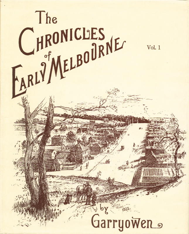The chronicles of early Melbourne, 1835 to 1852 : historical, anecdotal and personal : [volume 1] / by "Garryowen" cover