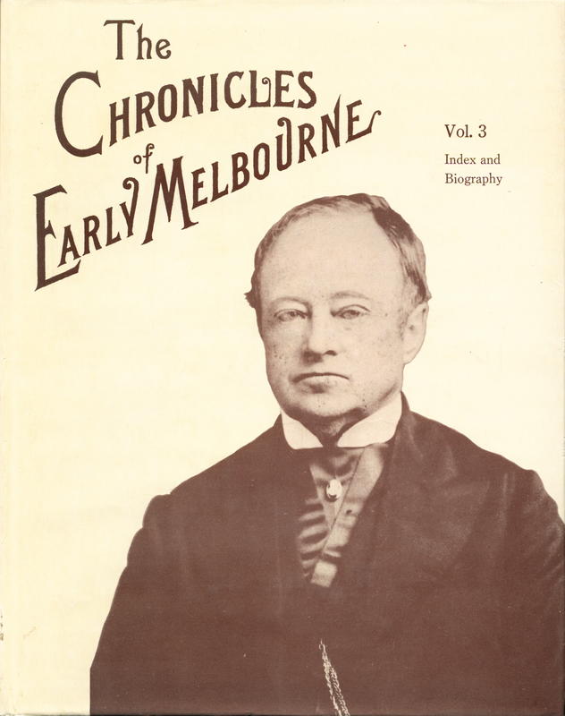 The chronicles of early Melbourne : [vol. 3 index and biography] / biographical notes by Michael Cannon ; index compiled by Neil Swift cover