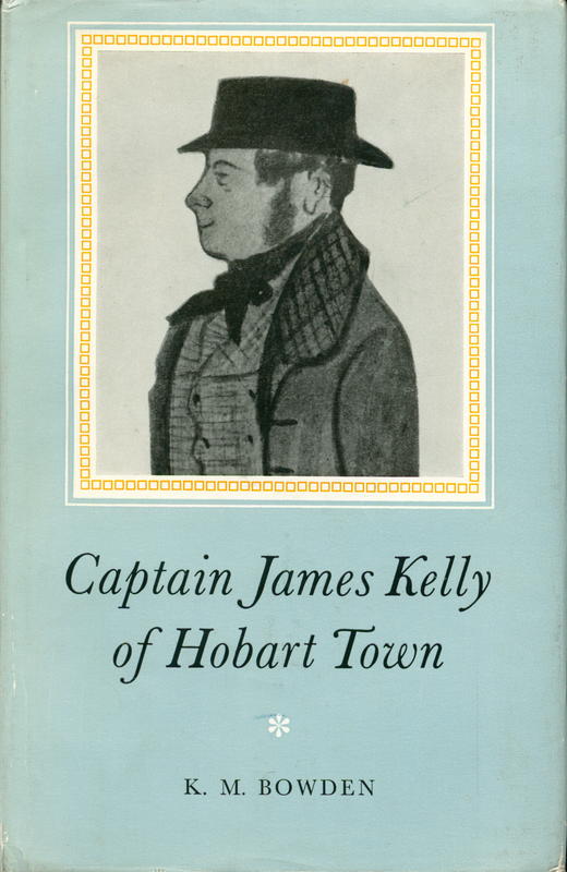 Captain James Kelly of Hobart Town / K. M. Bowden cover