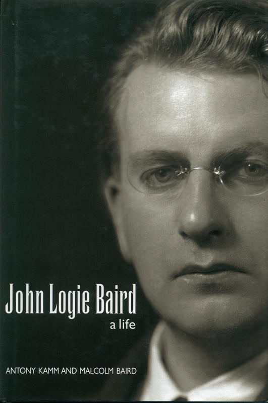 John Logie Baird : a life / Antony Kamm and Malcolm Baird cover