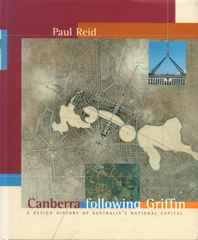 Canberra following Griffin : a design history of Australia's national capital / Paul Reid cover