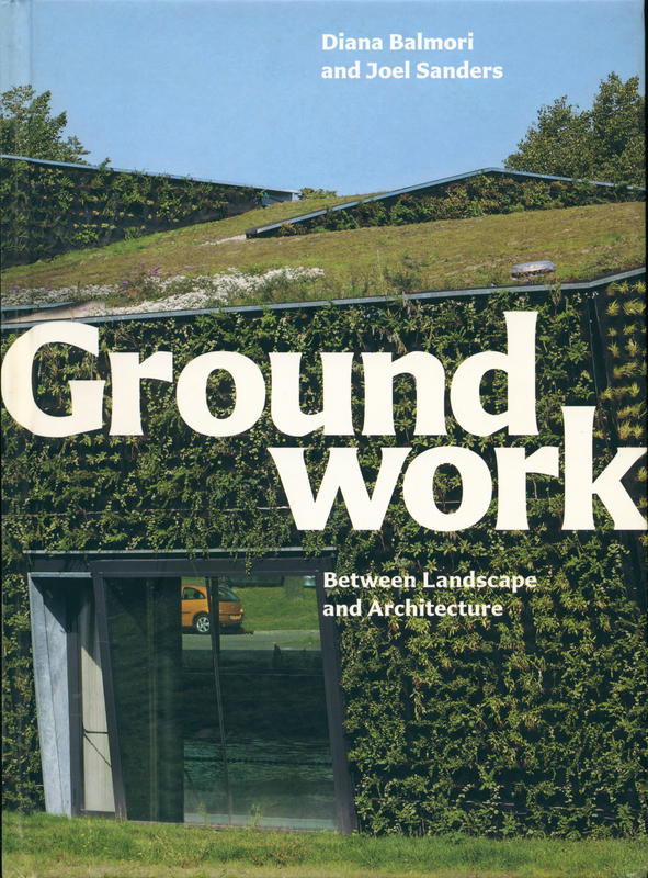 Groundwork : between landscape and architecture / Diana Balmori and Joel Sanders cover