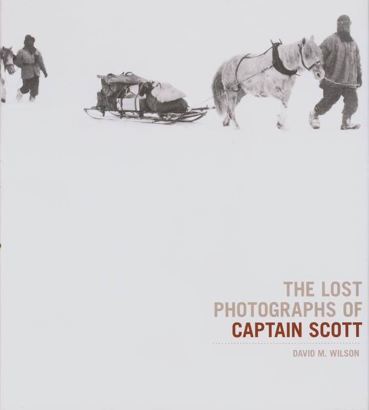 The lost photographs of Captain Scott / by David M. Wilson cover