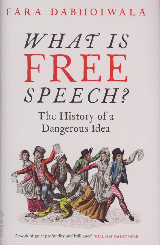 What is free speech? : the history of a dangerous idea / Fara Dabhoiwala cover