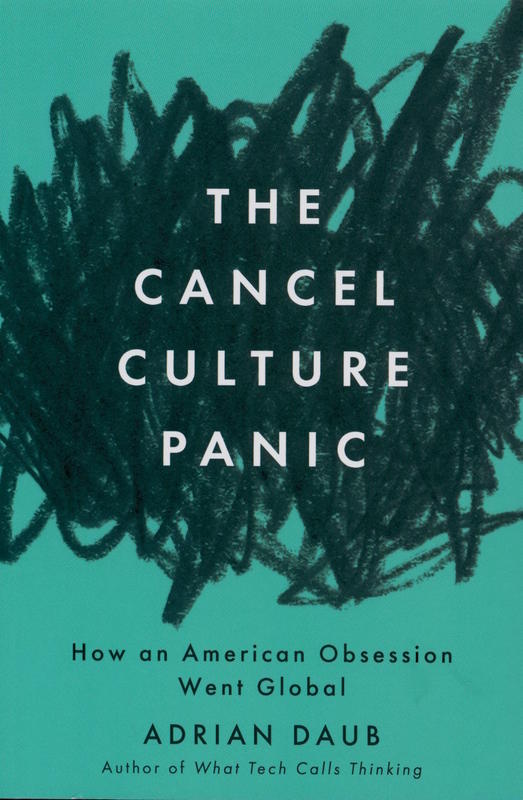 The cancel culture panic : how an American obsession went global / Adrian Daub cover