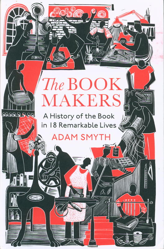 The book makers : a history of the book in eighteen remarkable lives / Adam Smyth cover