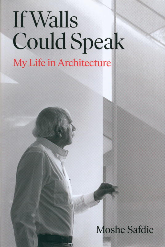 If walls could speak : my life in architecture / Moshe Safdie cover