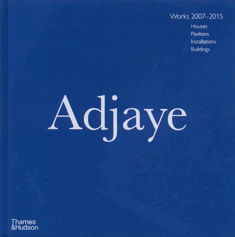 Adjaye : works 2007-2015 : houses, pavilions, installations, buildings / David Adjaye ; edited by Peter Allison cover