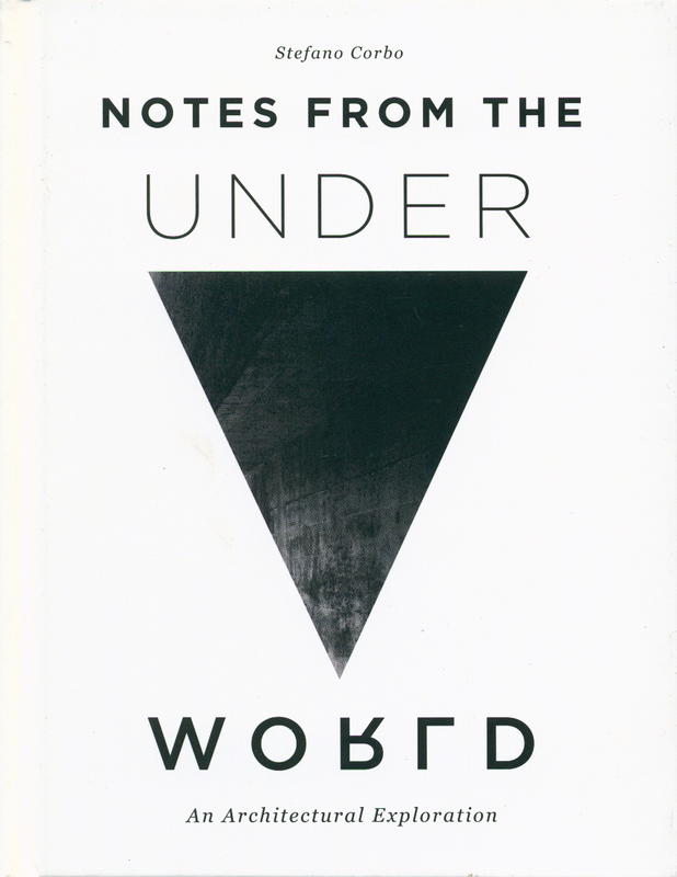 Notes from the underworld : an architectural exploration / Stefano Corbo cover