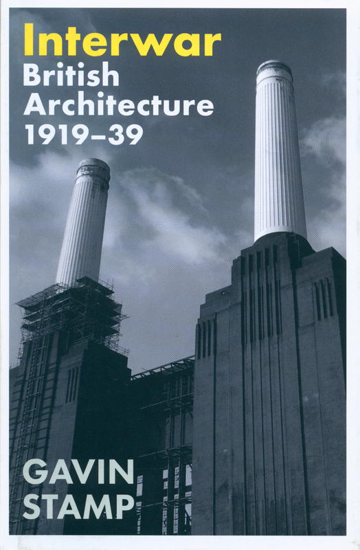Interwar : British architecture 1919-39 / Gavin Stamp ; foreword by Rosemary Hill cover