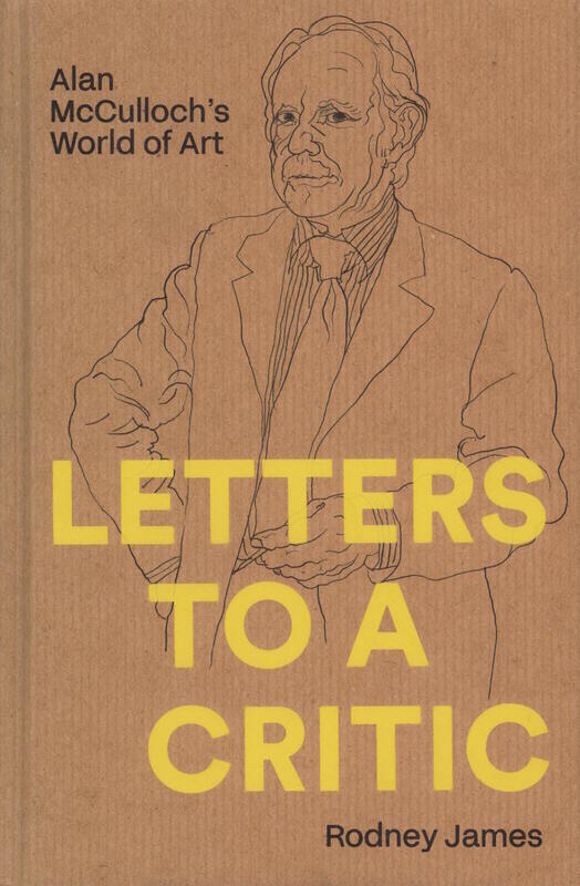 Letters to a critic : Alan McCulloch's world of art / Rodney James cover