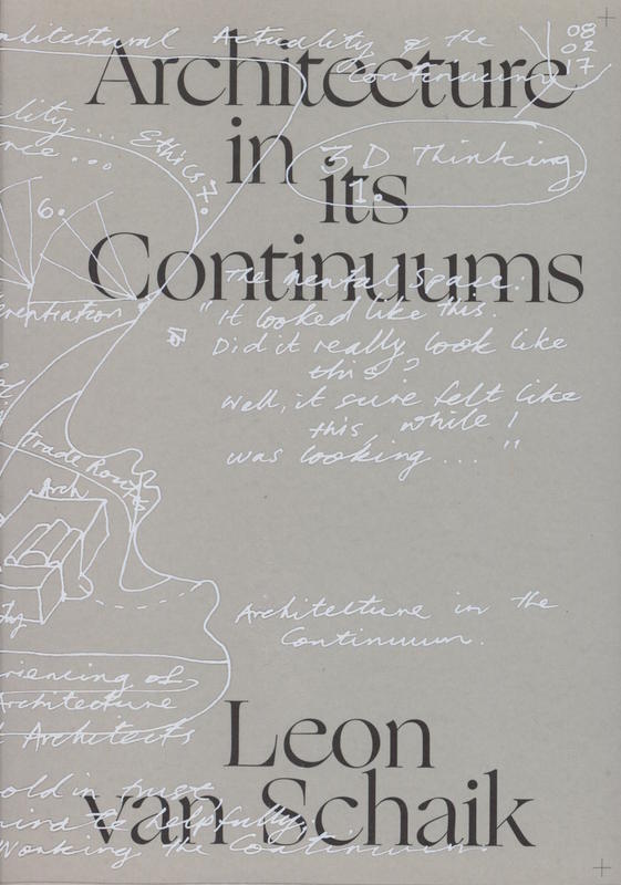Architecture in its continuums : constants; manners, modes and qualities of engagement; polarities and their origins / Leon van Schaik cover