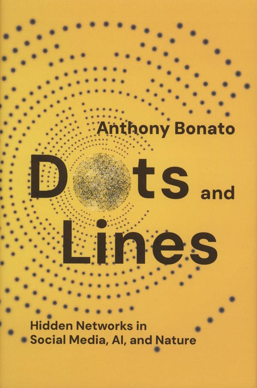 Dots and lines : hidden networks in social media, AI, and nature / Anthony Bonato cover