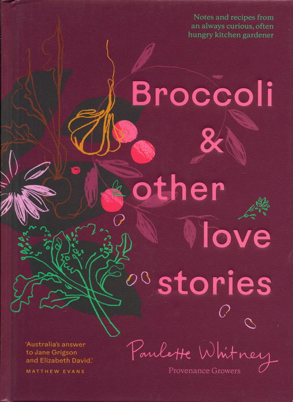 Broccoli & other love stories : notes and recipes from an always curious, often hungry kitchen gardener / Paulette Whitney cover