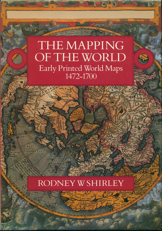 The mapping of the world : early printed world maps 1472-1700 / Rodney W. Shirley cover
