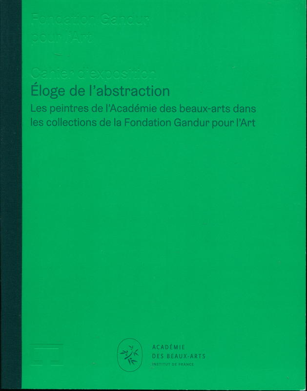 Eloge de l'abstraction : les peintres de l'Academie des beaux-arts dans les collections de la Fondation Gandur pour l'Art / with contributions by Jean Claude Gandur, Laurent Petitgirard, Bertrand Dumas cover