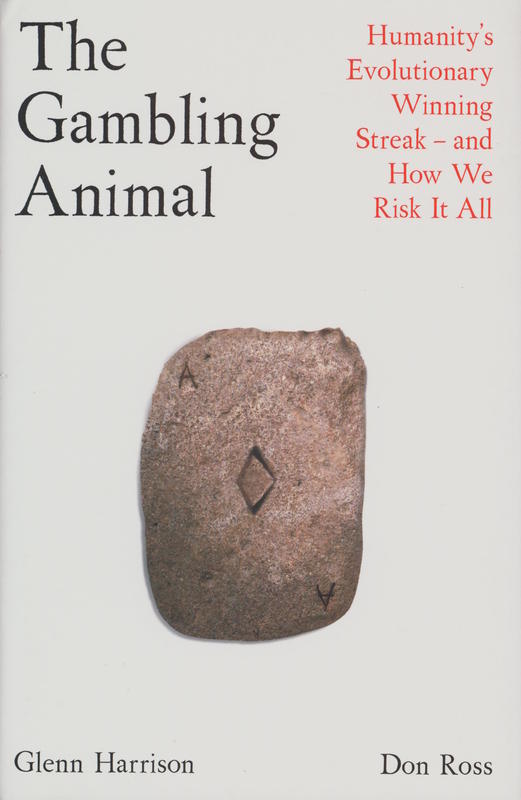 The gambling animal : humanity's evolutionary winning streak - and how we risk it all / Glenn Harrison, Don Ross cover