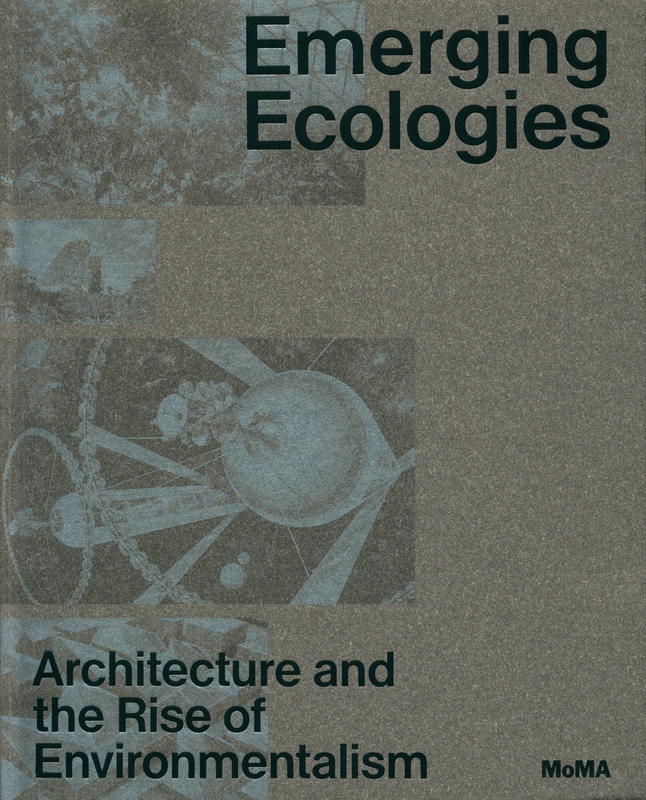 Emerging ecologies : architecture and the rise of environmentalism : a field guide / Carson Chan, Matthew Wagstaffe cover