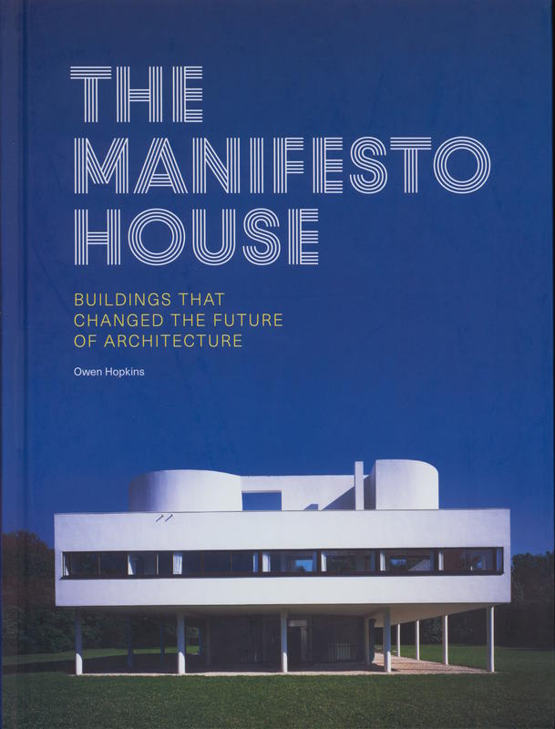 The manifesto house : buildings that changed the future of architecture / Owen Hopkins cover