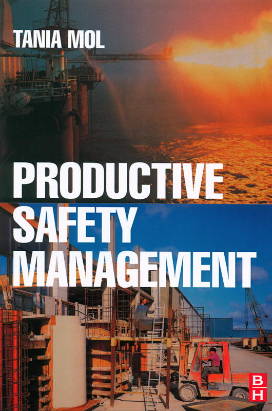 Productive safety management : a strategic, multi-disciplinary management system for hazardous industries that ties safety and production together / Tania Mol cover