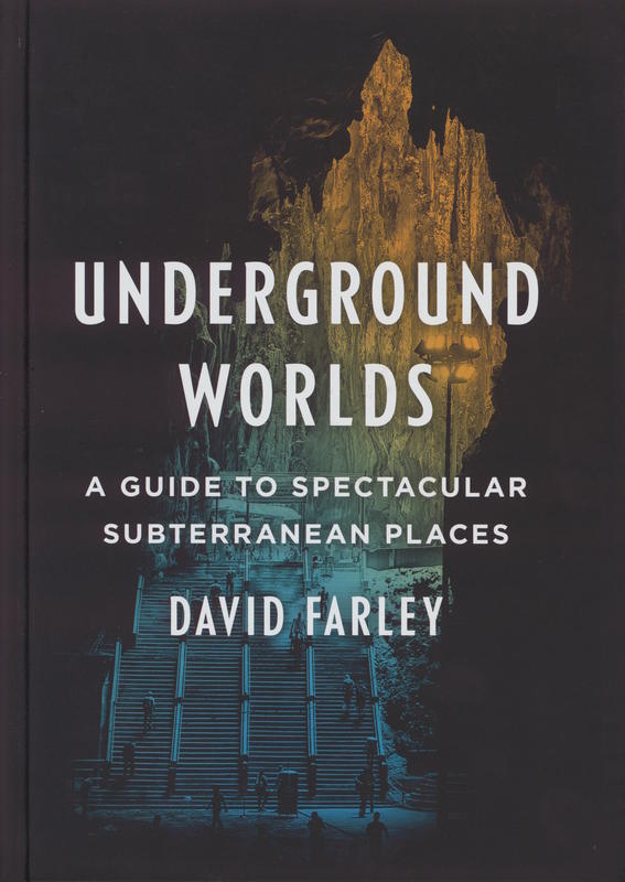 Underground worlds : a guide to spectacular subterranean places / David Farley cover