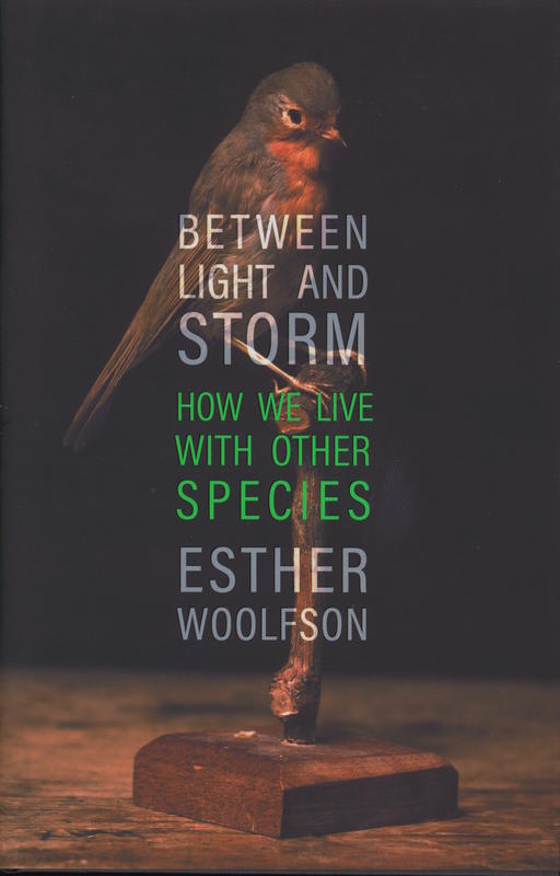 Between light and storm : how we live with other species / Esther Woolfson cover