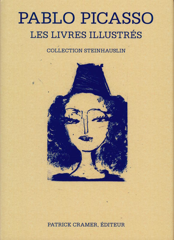 Pablo Picasso : les livres illustres : collection Steinhauslin / Sebastian Goeppert, Herma Goeppert-Frank, Patrick Cramer cover