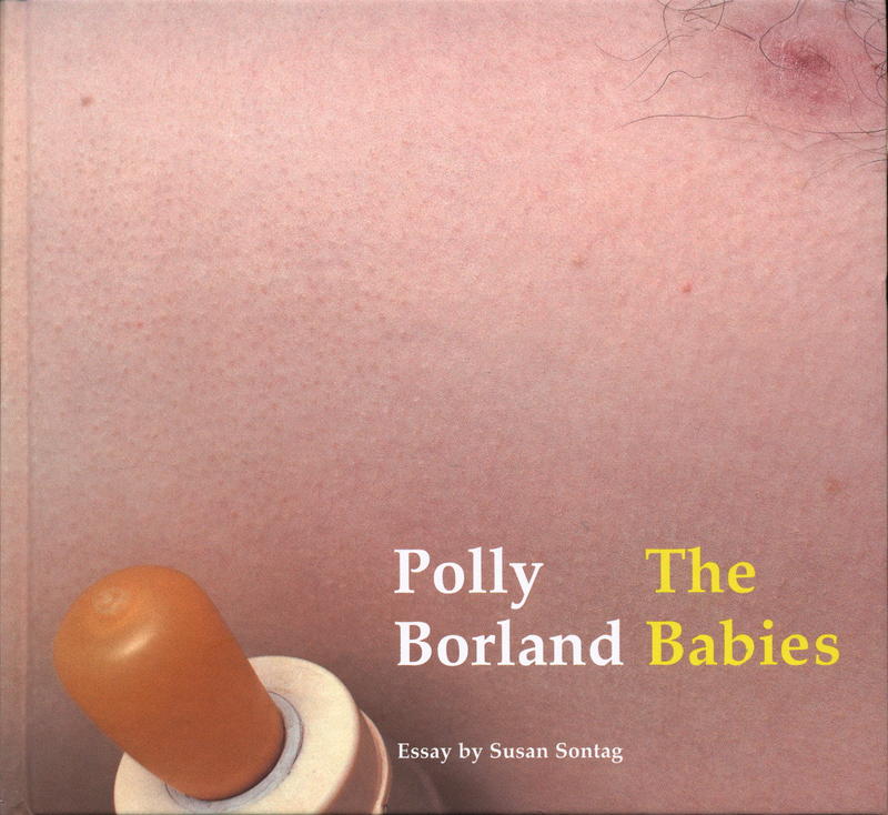 Polly Borland : the babies / essay by Susan Sontag ; introduction by Mark Holborn cover