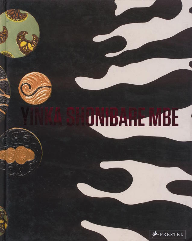 Yinka Shonibare MBE / edited by Rachel Kent cover