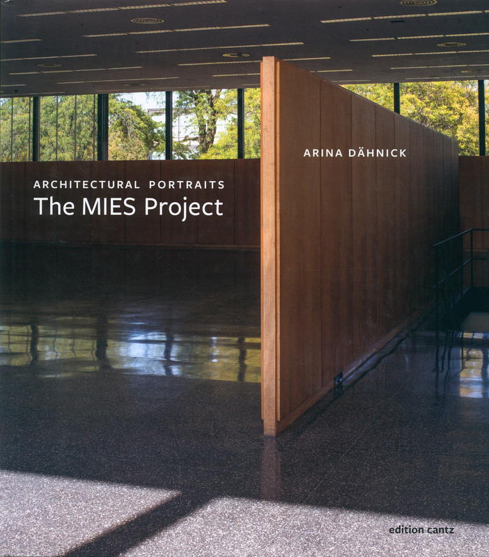 The Mies project : architectural portraits / Arina Dähnick ; text, Dirk Lohan, Michelangelo Sabatino cover