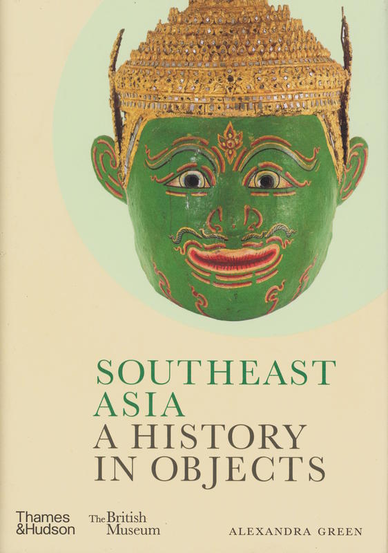 Southeast Asia : a history in objects / Alexandra Green cover