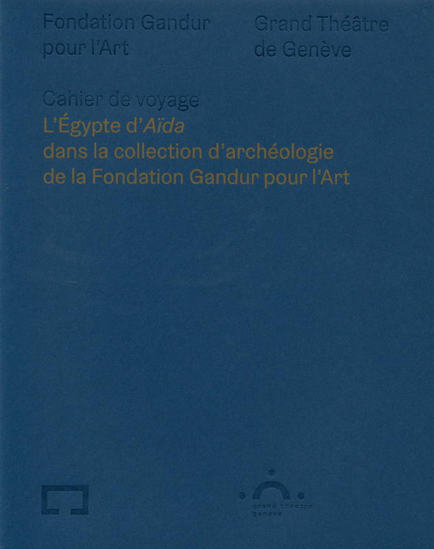 Cahier d'exposition : l'Egypte d'Aida dans la collection d'archeologie de la Fondation Gandur pour l'Art cover