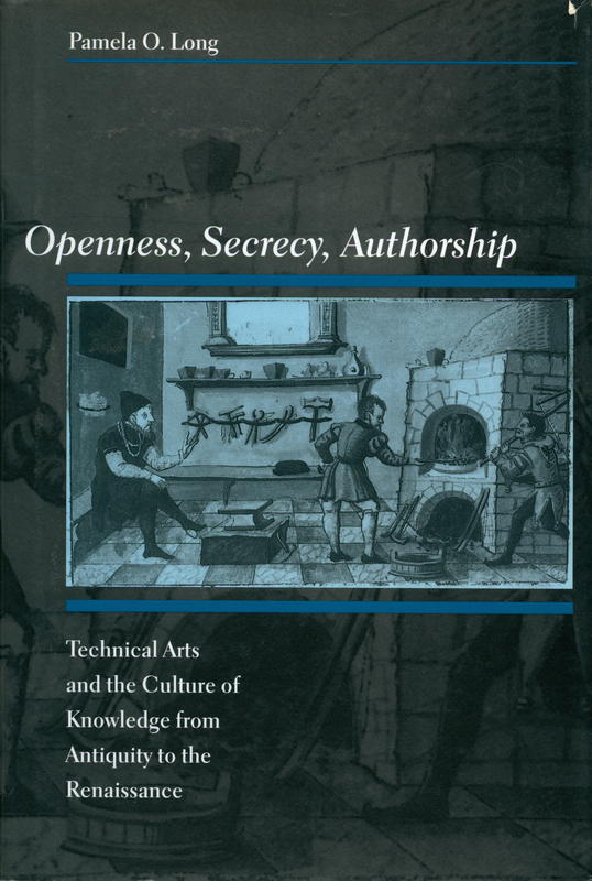 Openness, secrecy, authorship : technical arts and the culture of knowledge from antiquity to the Renaissance / Pamela O. Long cover