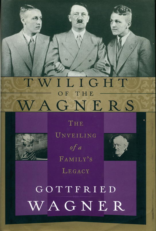 Twilight of the Wagners : the unveiling of a family's legacy / Gottfried Wagner ; translation by Della Couling cover