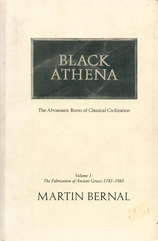 Black Athena : the Afroasiatic roots of classical civilization, vol. 1 : the fabrication of ancient Greece 1785–1985 / Martin Bernal cover