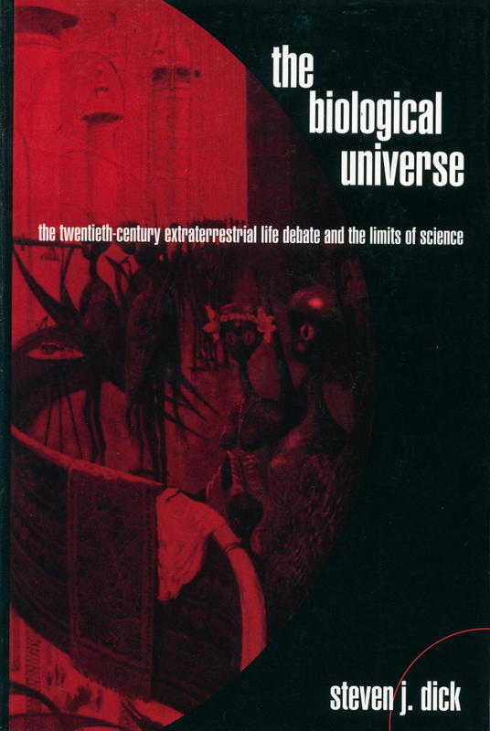 The biological universe : the twentieth century extraterrestrial life debate and the limits of science / Steven J. Dick cover