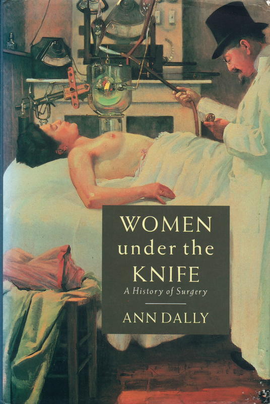 Women under the knife : a history of surgery / Ann Dally cover