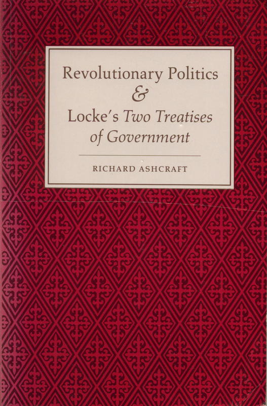 Revolutionary politics and Locke's two treatises of government / Richard Ashcraft cover