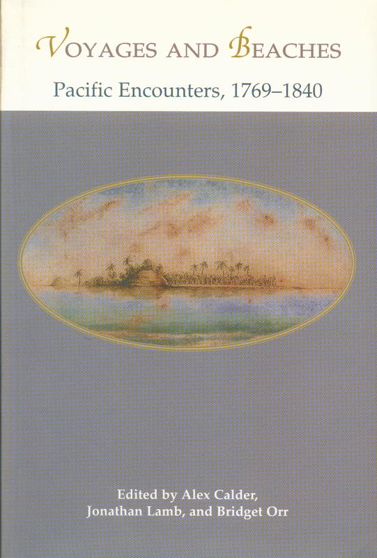 Voyages and beaches : Pacific encounters, 1769-1840 / edited by Alex Calder, Jonathan Lamb, and Bridget Orr cover