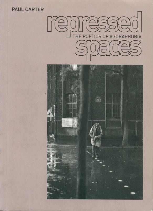 Repressed spaces : the poetics of agoraphobia / Paul Carter cover