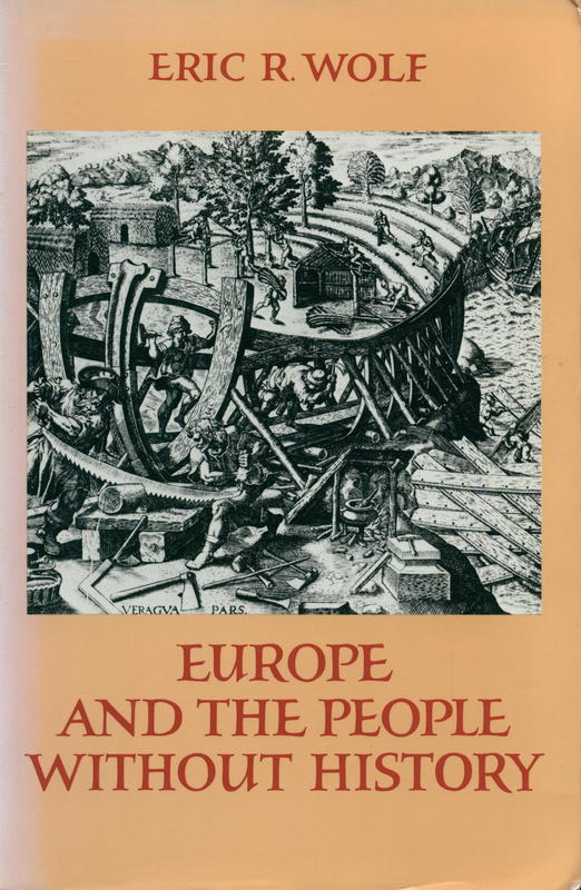 Europe and the people without history / Eric R. Wolf ; cartographic illustrations by Noël L. Diaz cover