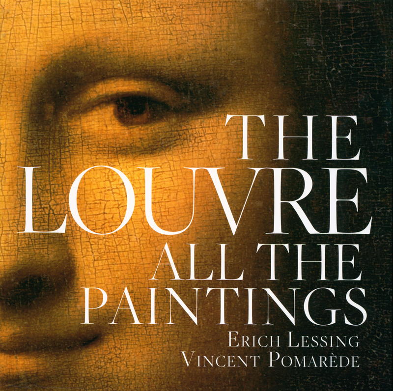 The Louvre : all the paintings / preface by Henri Loyrette ; photography by Erich Lessing ; edited and introductions by Vincent Pomarède ; text by Anja Grebe cover