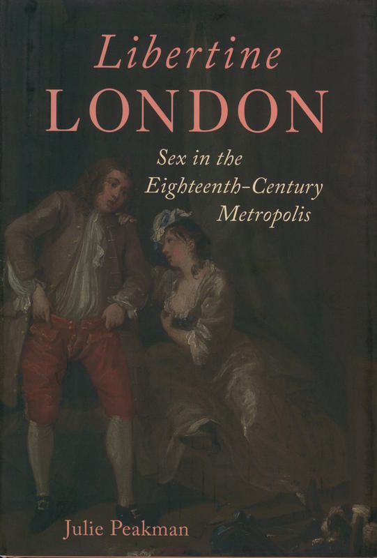 Libertine London : sex in the eighteenth-century metropolis / Julie Peakman cover