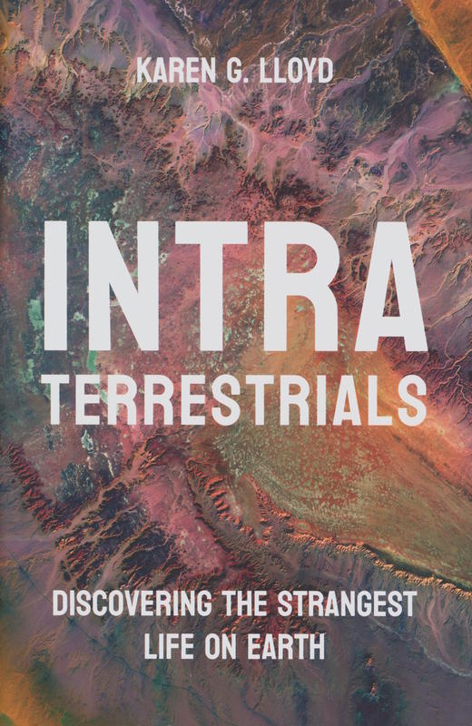 Intraterrestrials : discovering the strangest life on Earth / Karen G. Lloyd cover