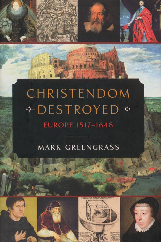 Christendom destroyed : Europe 1517-1648 / Mark Greengrass cover