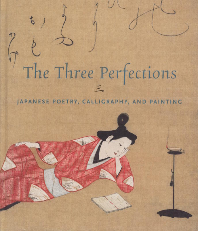 The three perfections : Japanese poetry, calligraphy, and painting : the Mary and Cheney Cowles collection / John T. Carpenter, with Tim T. Zhang cover