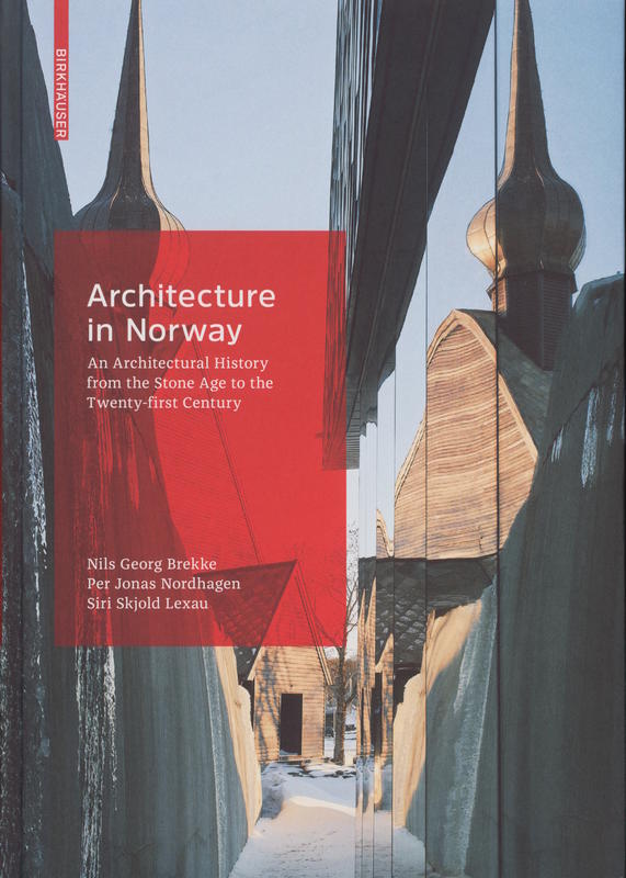 Architecture in Norway : an architectural history from the Stone Age to the twenty-first century / Nils Georg Brekke, Per Jonas Nordhagen, Siri Skjold Lexau cover