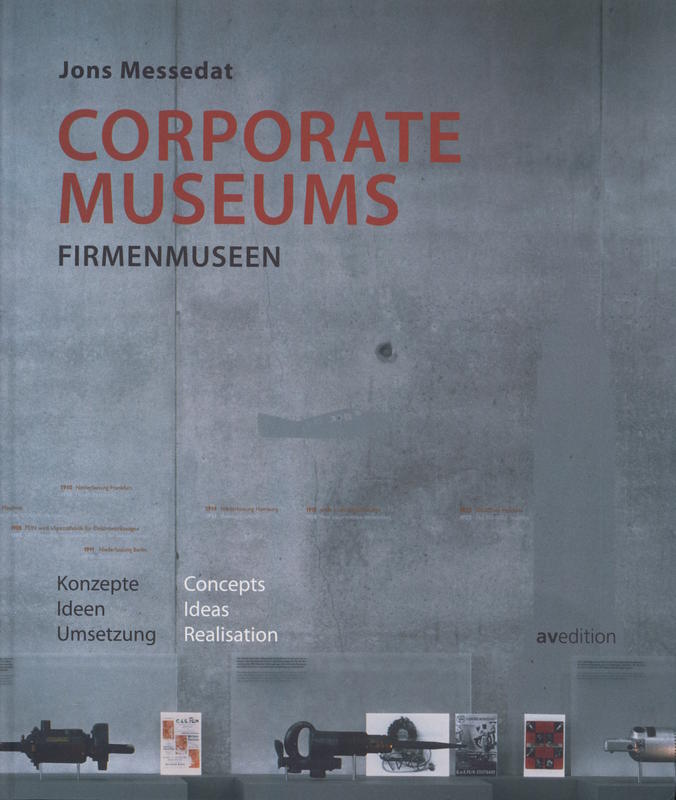 Corporate museums : concepts, ideas, realisation = Firmenmuseen : konzepte, ideen, umsetzung / Jons Messedat cover