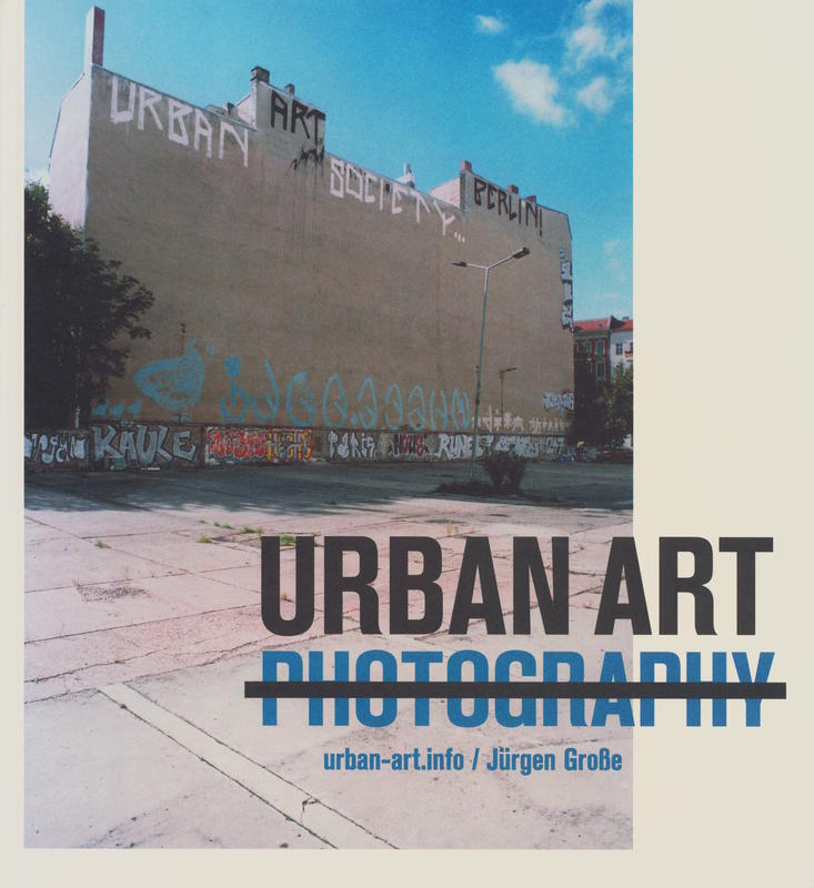 Urban art photography / photos and editing, Jürgen Grosse ; concept and editing, Michael Bonk cover