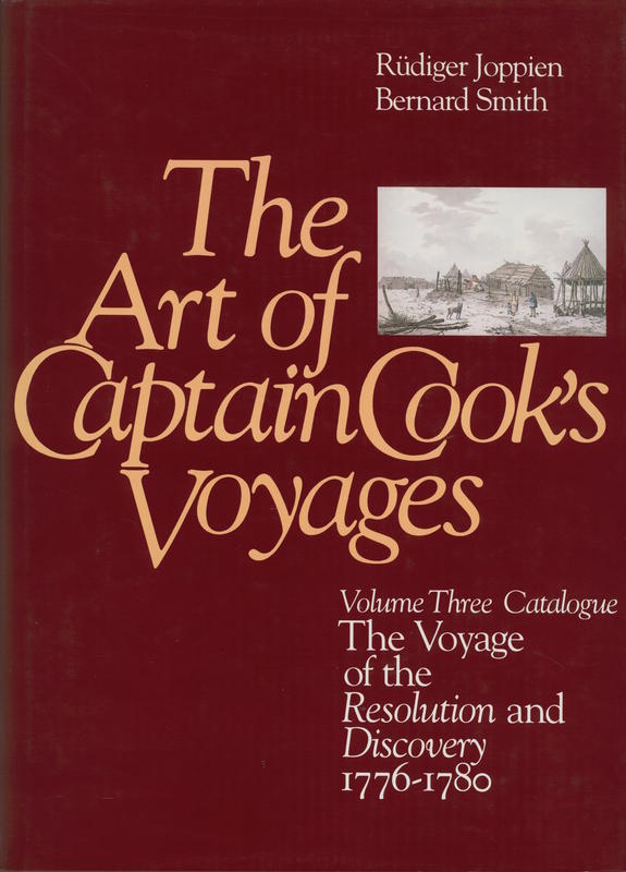 The art of Captain Cook's voyages : volume three  catalogue : the voyage of the Resolution and Discovery 1776-1780 / Rüdiger Joppien and Bernard Smith cover